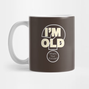 I'm Old What's Your Excuse? Mug